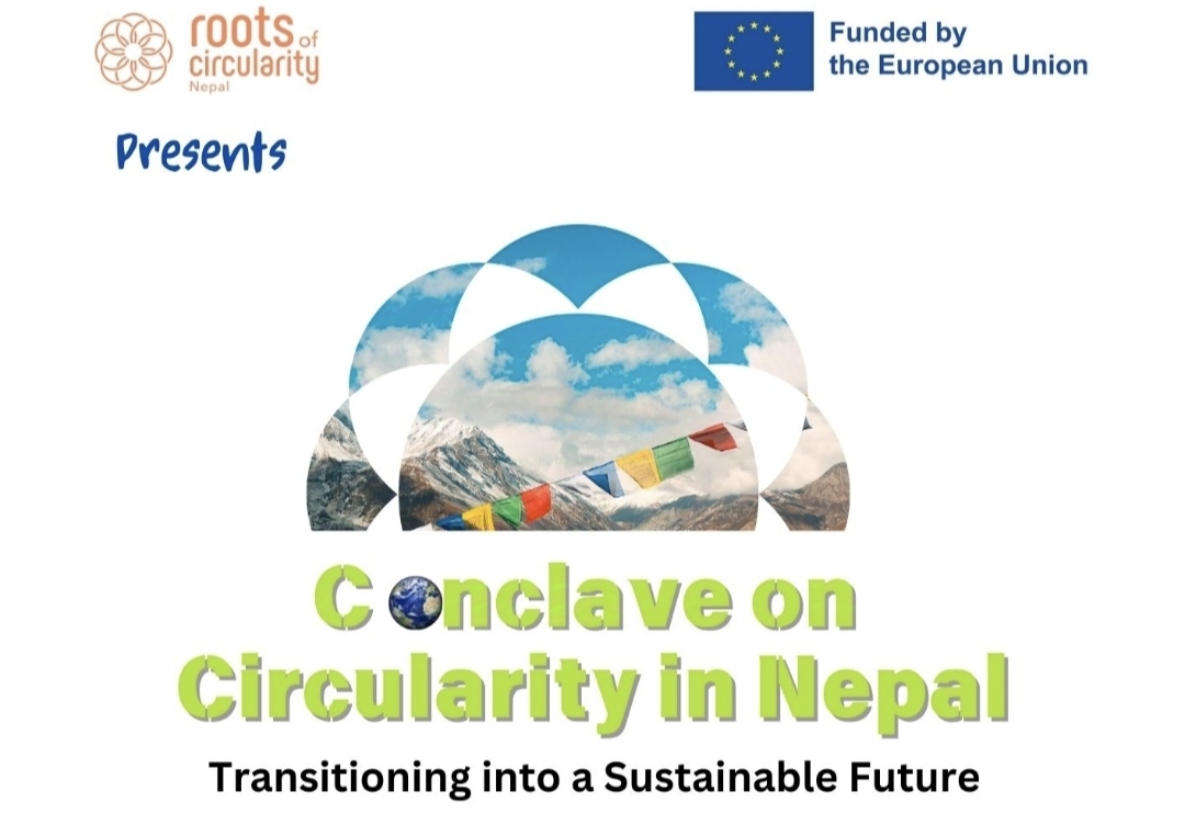 Conclave on Circularity in Nepal: Transitioning into a Sustainable Future Conclave on Circularity in Nepal: Transitioning into a Sustainable Future